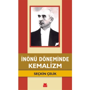 Inönü Döneminde Kemalizm - Seçkin Çelik