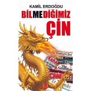 Bilmediğimiz Çin - Kamil Erdoğdu