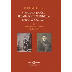 V. Murad’ın Oğlu Selahaddin Efendi’nin Evrak ve Yazıları Iı. Cilt – Hatırat ve Belgeler (Mukayyet)  Ciltli - Edhem Eldem