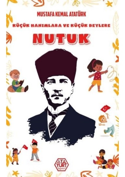 Küçük Hanımlara ve Küçük Beylere Nutuk - Mustafa Kemal Atatürk