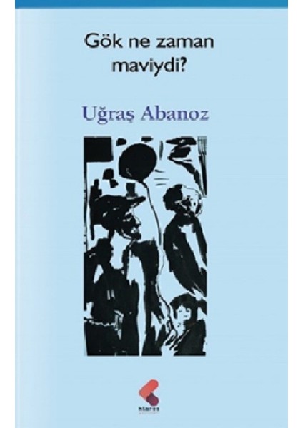 Gök Ne Zaman Maviydi ? - Uğraş Abanoz