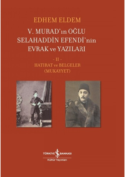 V. Murad’ın Oğlu Selahaddin Efendi’nin Evrak ve Yazıları Iı. Cilt – Hatırat ve Belgeler (Mukayyet) Ciltli - Edhem Eldem