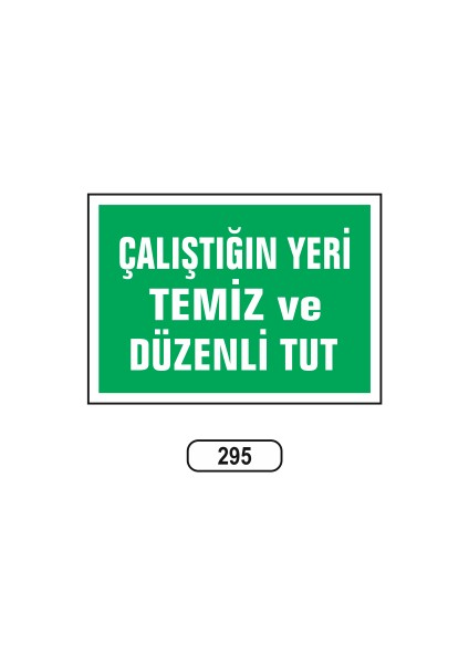 Çalıştığın Yeri Temiz ve Düzenli Tut Uyarı Ikaz Levhası