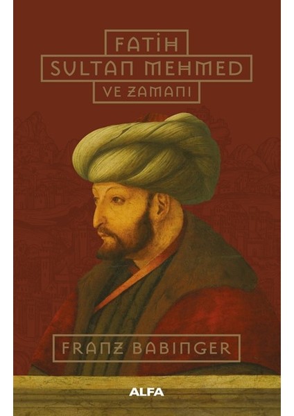 Fatih Sultan Mehmed ve Zamanı - Franz Babinger