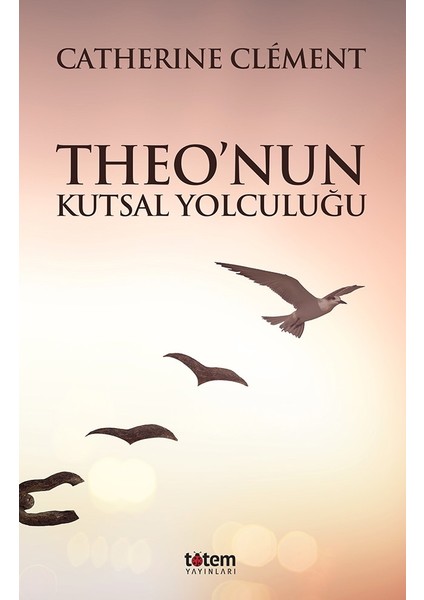 Theo’nun Kutsal Yolculuğu - Catherıne Clement