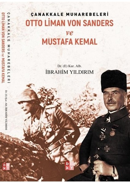 Çanakkale Muharebeleri - Otto Liman Von Sanders ve Mustafa Kemal - Ibrahim Yıldırım