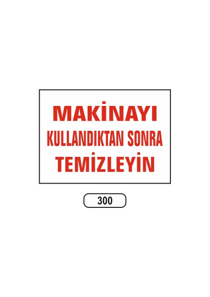 Makinayı Kullandıktan Sonra Temizleyin Uyarı Ikaz Levhası