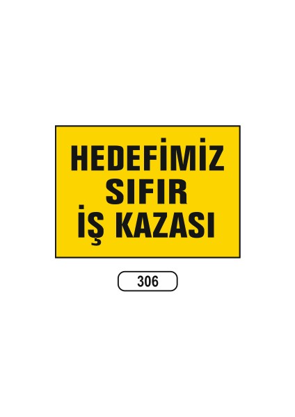 Hedefimiz Sıfır Iş Kazası Uyarı Ikaz Levhası