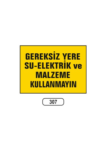Gereksiz Yere Su-Elektrik ve Malzeme Kullanmayın Uyarı Levhası