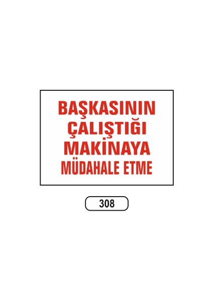 Başkasının Çalıştığı Makinaya Müdahala Etme Uyarı Ikaz Levhası
