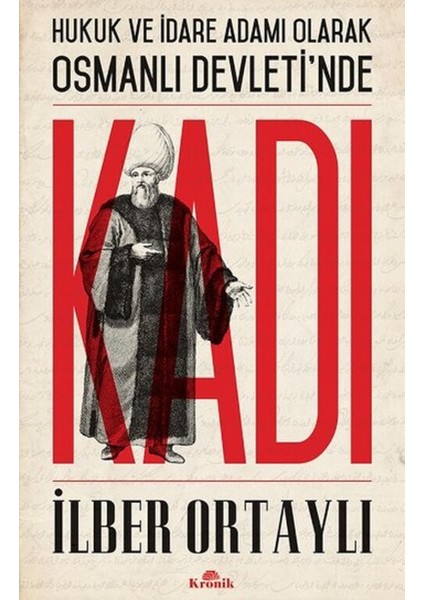 Hukuk ve Idare Adamı Olarak Osmanlı Devleti'nde Kadı