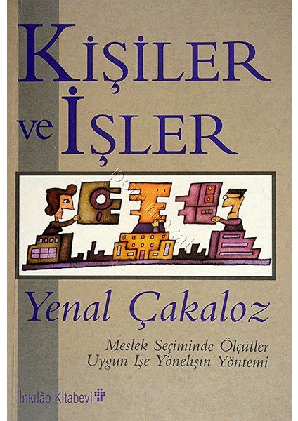 Kişiler ve Işler: Meslek Seçiminde Ölçütler Uygun Işe Yönelişin Yöntemi - Yenal Çakaloz