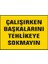 Çalışırken Başkalarını Tehlikeye Sokmayın Uyarı Ikaz Levhası 1