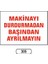 Makinayı Durdurmadan Başından Ayrılmayın Uyarı Ikaz Levhası 1