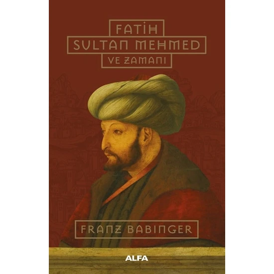Alfa Yayınları Fatih 
sultan Mehmed (Ciltli)
ve Zamanı- Franz Babinger