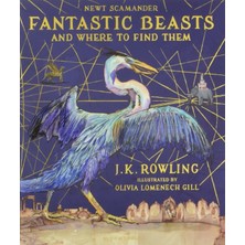 Fantastic Beasts And Where To Find Them: Illustrated Edition - J. K. Rowling