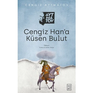 Cengiz Han’a Küsen Bulut - Cengiz Aytmatov