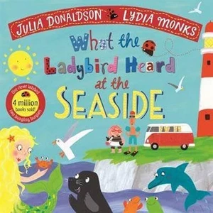 What The Ladybird Heard At The Seaside - What The Ladybird Heard - Julia Donaldson