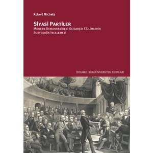 Siyasi Partiler: Modern Demokrasideki Oligarşik Eğilimlerin Sosyolojik Incelemesi - Robert Michels