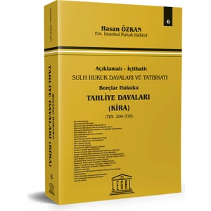 Açıklamalı Içtihatlı Sulh Hukuk Davaları ve Tatbikatı - Borçlar Hukuku Tahliye Davaları (Kira) - Hakim Hasan Özkan