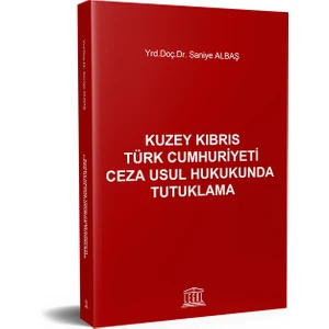 Kuzey Kıbrıs Türk Cumhuriyeti Ceza Usul Hukukunda Tutuklama - Saniye Albaş