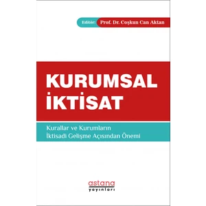 Astana Yayınları Kurumsal Iktisat Kurallar ve Kurumların Iktisadi Gelişme Açısından Önemi