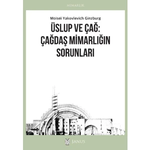 Üslup ve Çağ: Çağdaş Mimarlığın Sorunları - Moisei Yakovlevich Ginzburg