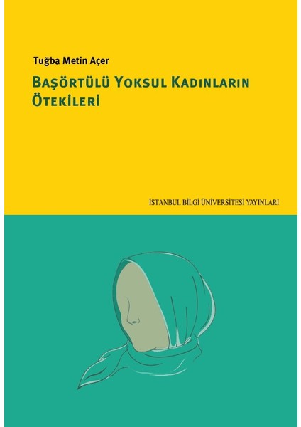 Başörtülü Yoksul Kadınların Ötekileri - Tuğba Metin Açer