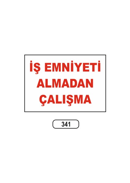 Iş Emniyeti Almadan Çalışma Uyarı Ikaz Levhası