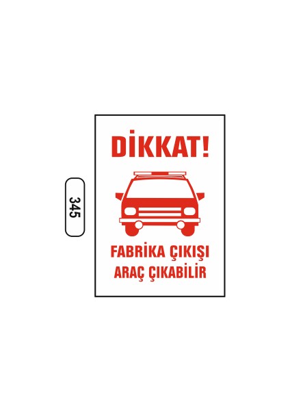 Dikkat Fabrika Çıkışı Araç Çıkabilir Uyarı Ikaz Levhası