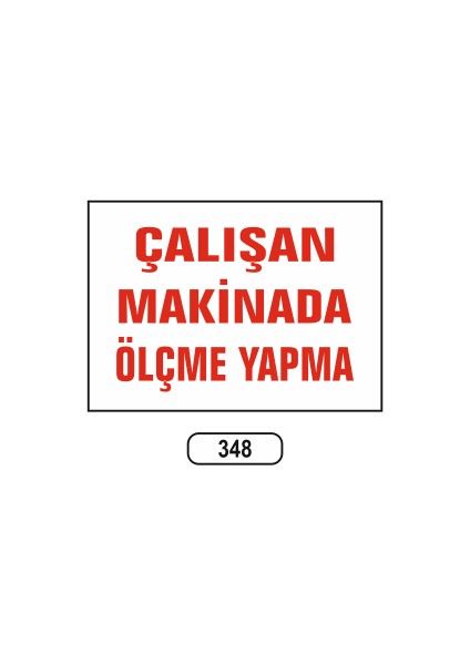 Çalışan Makinadan Ölçme Yapma Uyarı Ikaz Levhası