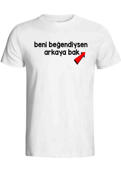 Beni Beğendiysen Arkaya Bak Yazılı Çift Yön Baskılı Beyaz Tişört