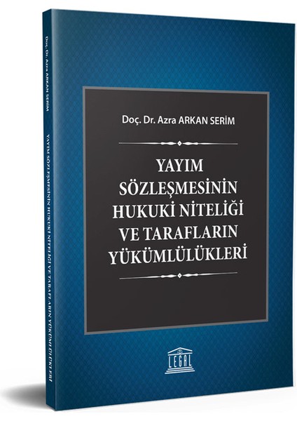 Yayım Sözleşmesinin Hukuki Niteliği ve Tarafların Yükümlülükleri - Azra Arkan Serim