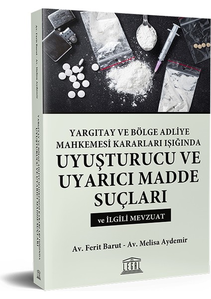 Yargıtay ve Bölge Adliye Mahkemesi Kararları Işığında Uyuşturucu ve Uyarıcı Madde Suçları