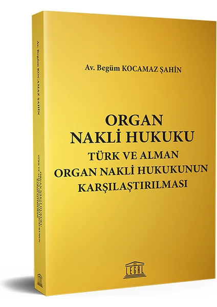 Organ Nakli Hukuku Türk ve Alman Organ Nakli Hukukunun Karşılaştırılması - Begüm Kocamaz Şahin