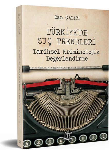 Türkiye’de Suç Trendleri Tarihsel Kriminolojik Değerlendirme - Can Çalıcı