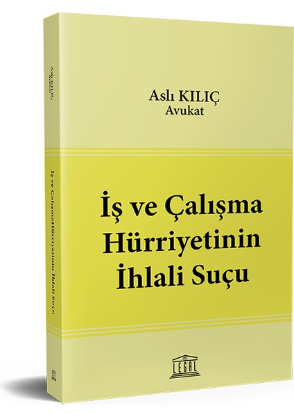 Iş ve Çalışma Hürriyetinin Ihlali Suçu - Aslı Kılıç