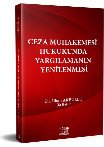 Ceza Muhakemesi Hukukunda Yargılamanın Yenilenmesi - İlhan Akbulut