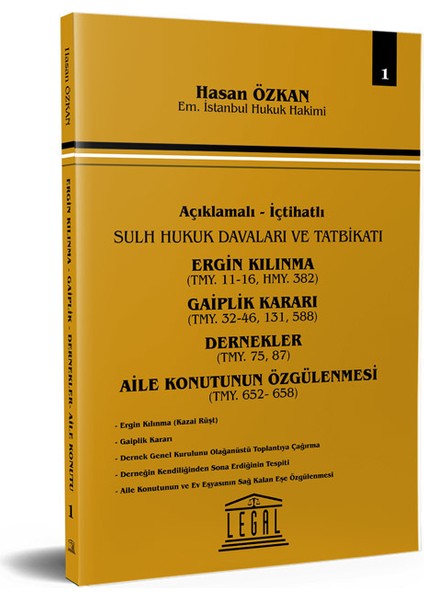 Açıklamalı Içtihatlı Sulh Hukuk Davaları ve Tatbikatı - Ergin Kılınma, Gaiplik Kararı, Dernekler, Aile Konutunun Özgülenmesi - Hakim Hasan Özkan