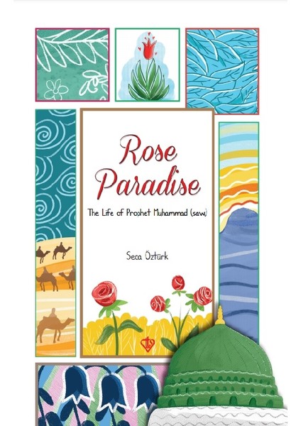 Rose Paradise The Life Of Prophet Muhammad Saw (Peygamberimizin Hayatı Gül Cenneti) - Seca Öztürk