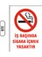 Iş Başında Sigara Içmek Yasaktır Uyarı Ikaz Levhası 1