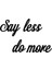 Say Less Do More Siyah Tablo 2