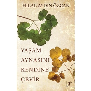 Yaşam Aynasını Kendine Çevir -  Hilal Aydın Özcan