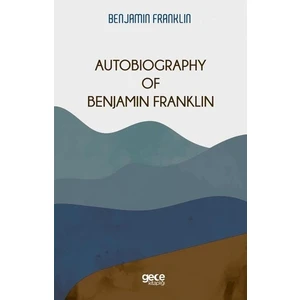 Autobiography Of Benjamin Franklin - Benjamin Franklin
