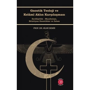 Gnostik Teoloji ve Kelamı Aklın Karşılaşması - Hilmi Demir