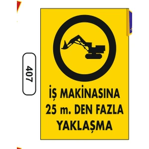 Iş Makinasına 25M. Den Fazla Yaklaşma Uyarı Ikaz Levhası