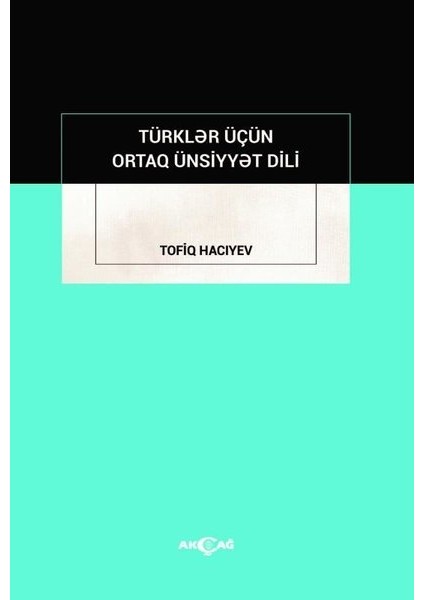 Akçağ Yayınları Türkler Içün Ortak Ünsiyyet Dili - Tofiq Hacıyev