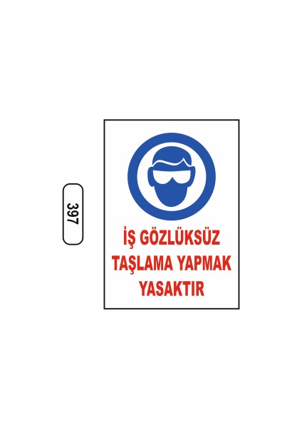 Iş Gözlüksüz Taşlama Yapmak Yasaktır Uyarı Ikaz Levhası