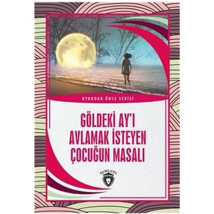 Dorlion Yayınları Göldeki Ay I Avlamak Isteyen Çocuğun Masalı - Uykudan Önce Serisi