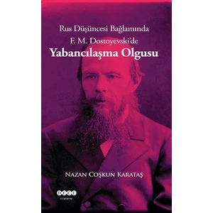 Rus Düşüncesi Bağlamında F. M. Dostoyevski'de Yabancılaşma Olgusu - Nazan Coşkun Karataş